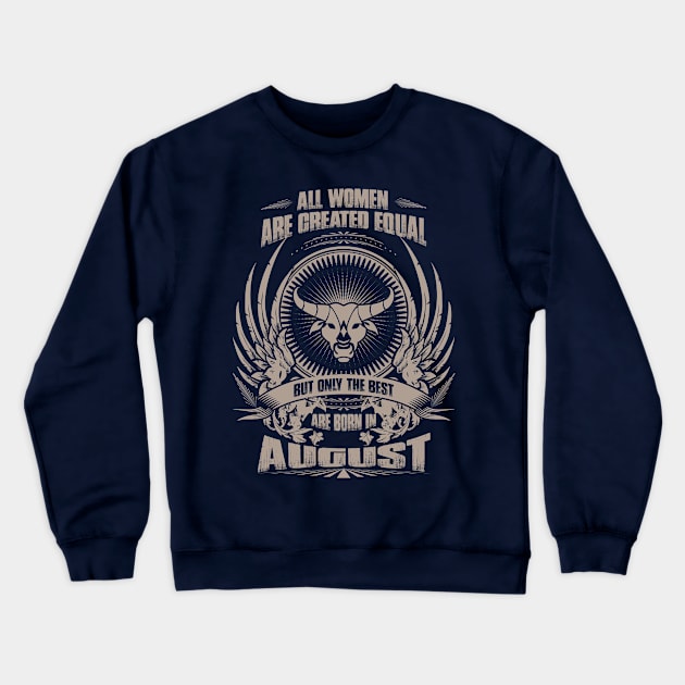 All Women are created equal, but only The best are born in August  - Taurus Crewneck Sweatshirt by variantees